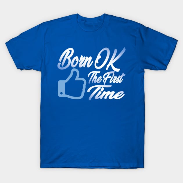 Born OK the First Time. T-Shirt by GodlessThreads